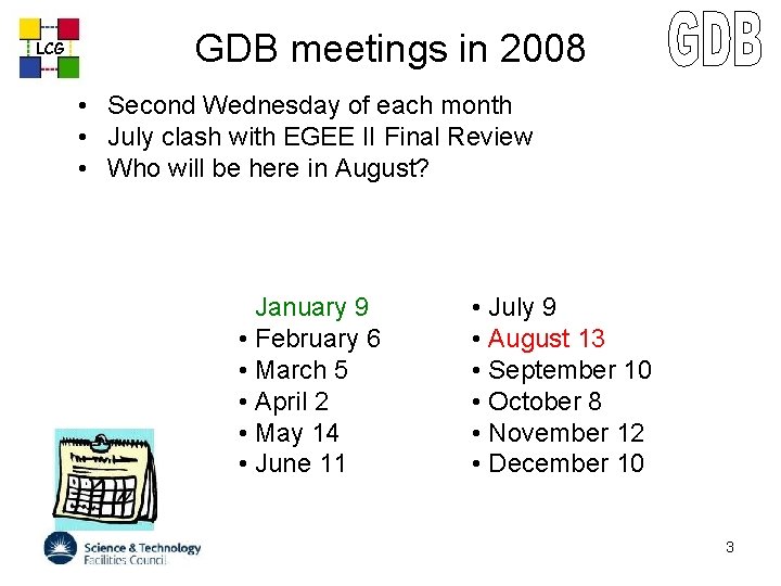 GDB meetings in 2008 LCG • Second Wednesday of each month • July clash