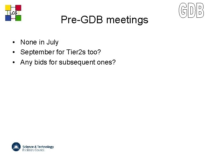 LCG Pre-GDB meetings • None in July • September for Tier 2 s too?