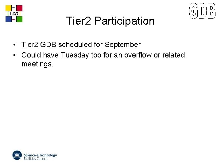 LCG Tier 2 Participation • Tier 2 GDB scheduled for September • Could have