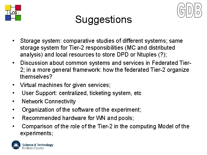 LCG Suggestions • Storage system: comparative studies of different systems; same storage system for