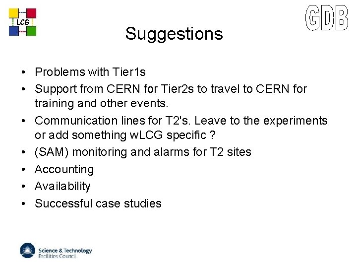 LCG Suggestions • Problems with Tier 1 s • Support from CERN for Tier