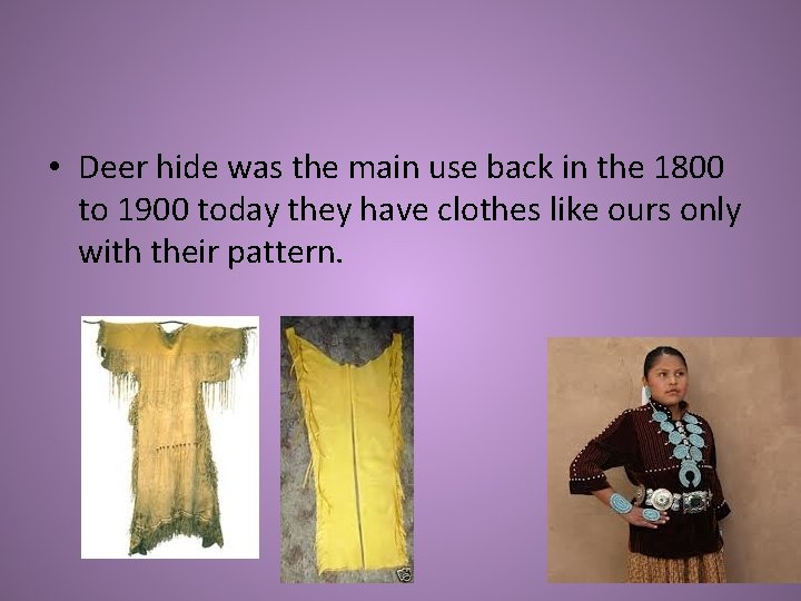  • Deer hide was the main use back in the 1800 to 1900