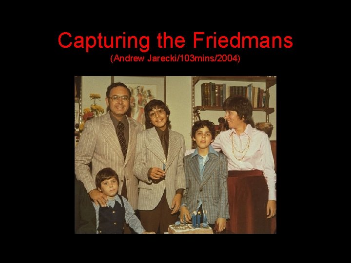 Capturing the Friedmans (Andrew Jarecki/103 mins/2004) 