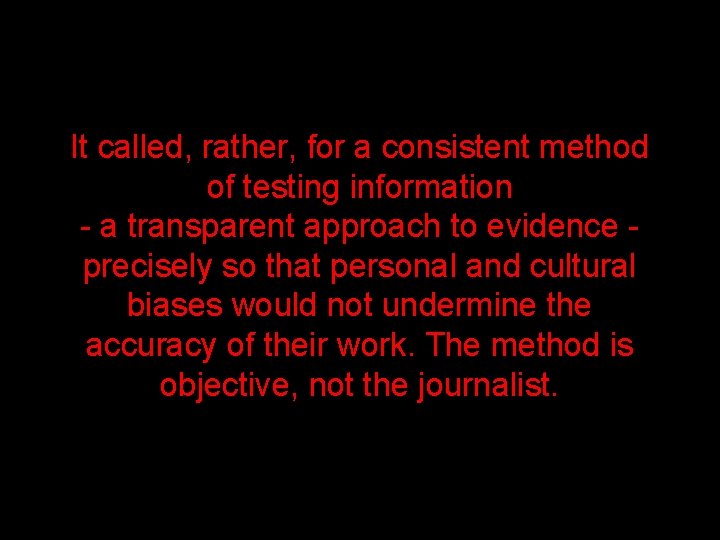 It called, rather, for a consistent method of testing information - a transparent approach