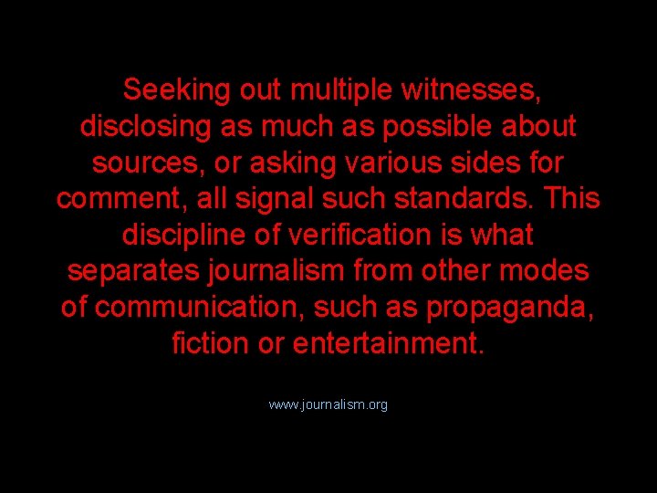 Seeking out multiple witnesses, disclosing as much as possible about sources, or asking various