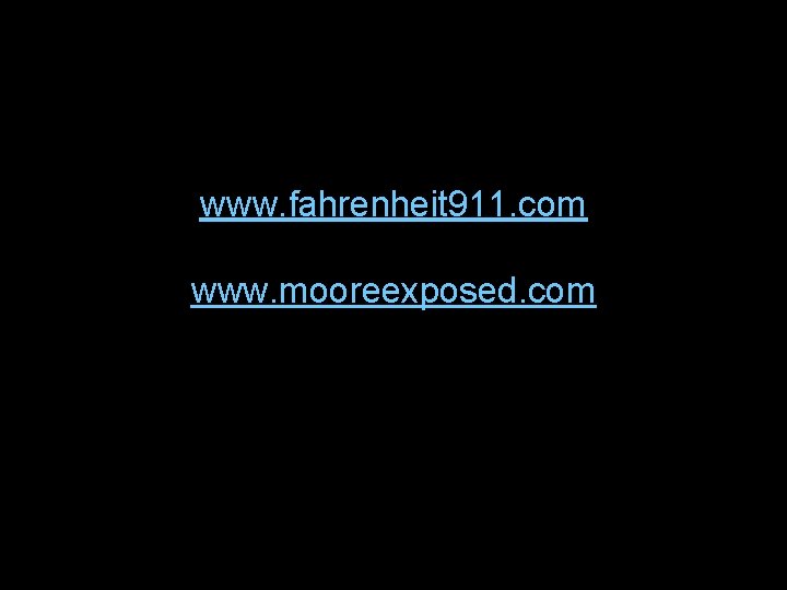 www. fahrenheit 911. com www. mooreexposed. com 