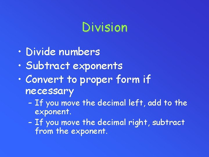 Division • Divide numbers • Subtract exponents • Convert to proper form if necessary
