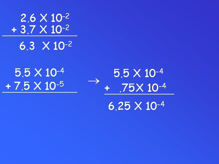 2. 6 X 10 -2 -2 + 3. 7 X 10 _______ 6. 3