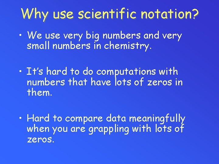 Why use scientific notation? • We use very big numbers and very small numbers