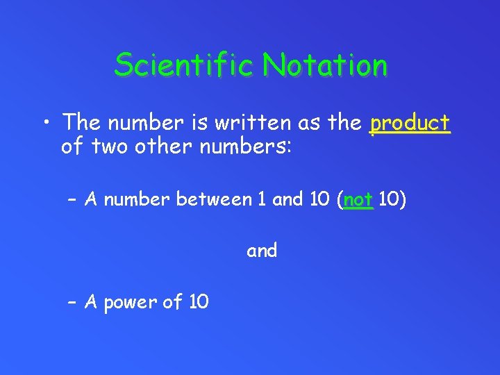 Scientific Notation • The number is written as the product of two other numbers:
