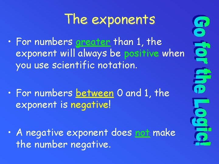 The exponents • For numbers greater than 1, the exponent will always be positive