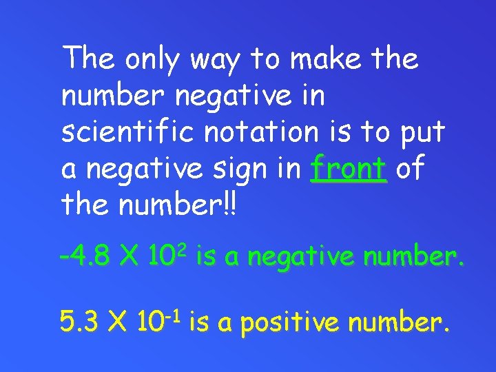 The only way to make the number negative in scientific notation is to put