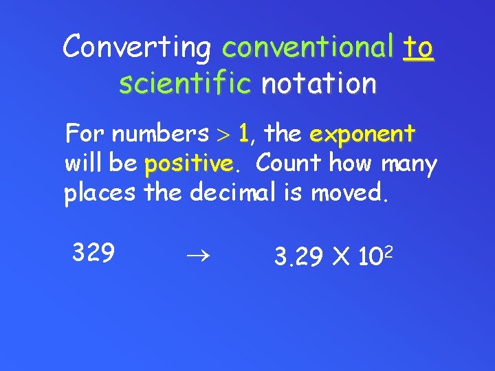 Converting conventional to scientific notation For numbers 1, 1 the exponent will be positive