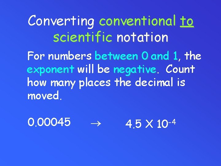 Converting conventional to scientific notation For numbers between 0 and 1, 1 the exponent