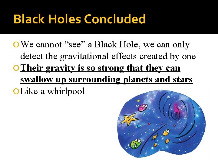 Black Holes Concluded We cannot “see” a Black Hole, we can only detect the