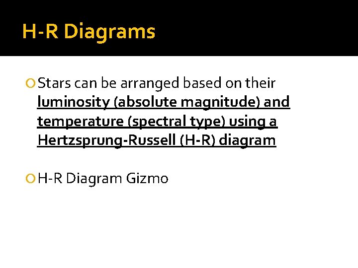 H-R Diagrams Stars can be arranged based on their luminosity (absolute magnitude) and temperature