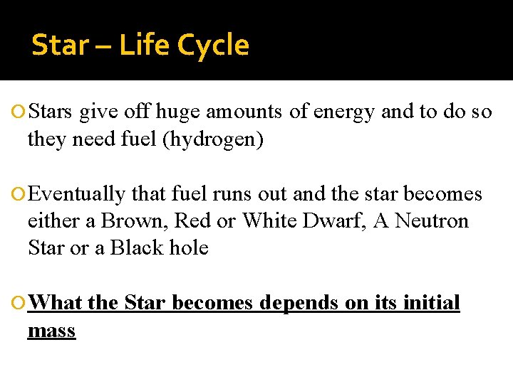 Star – Life Cycle Stars give off huge amounts of energy and to do