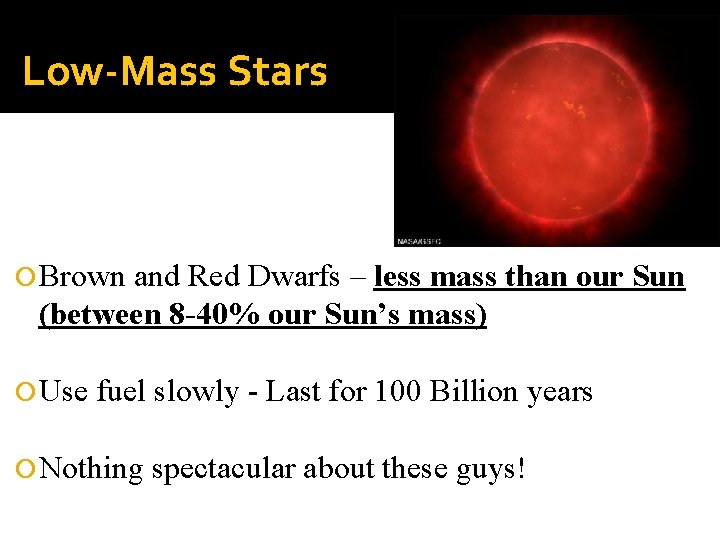 Low-Mass Stars Brown and Red Dwarfs – less mass than our Sun (between 8