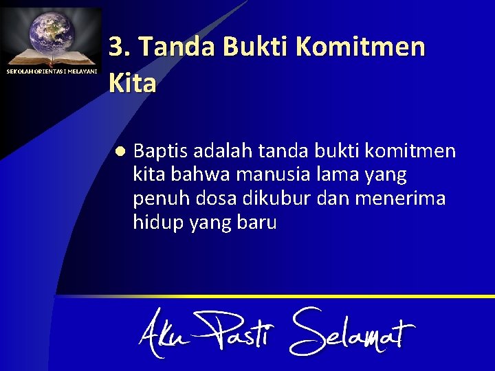 SEKOLAH ORIENTASI MELAYANI 3. Tanda Bukti Komitmen Kita l Baptis adalah tanda bukti komitmen