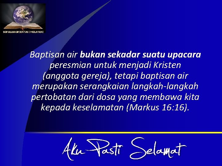 SEKOLAH ORIENTASI MELAYANI Baptisan air bukan sekadar suatu upacara peresmian untuk menjadi Kristen (anggota