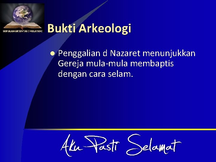 SEKOLAH ORIENTASI MELAYANI Bukti Arkeologi l Penggalian d Nazaret menunjukkan Gereja mula-mula membaptis dengan