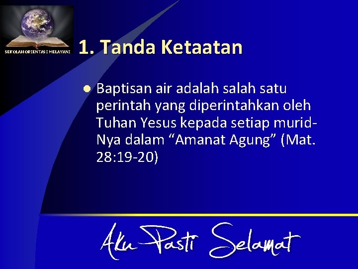 SEKOLAH ORIENTASI MELAYANI 1. Tanda Ketaatan l Baptisan air adalah satu perintah yang diperintahkan