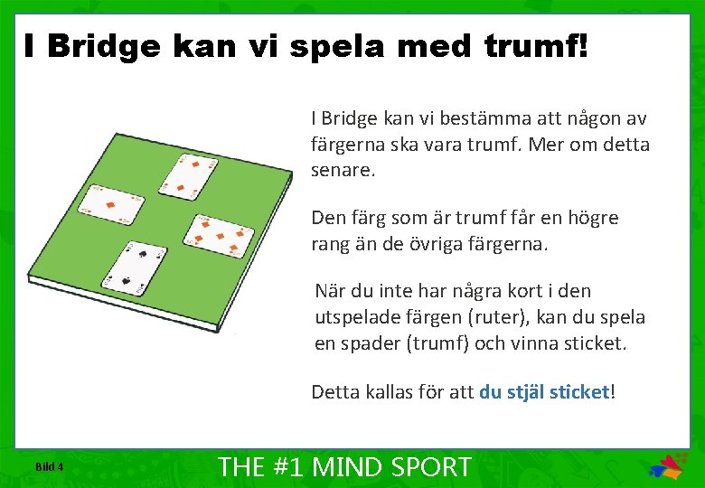 I Bridge kan vi spela med trumf! I Bridge kan vi bestämma att någon