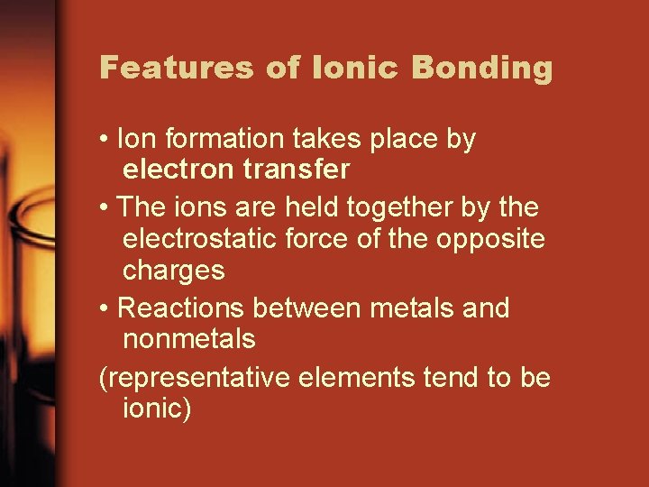 Features of Ionic Bonding • Ion formation takes place by electron transfer • The