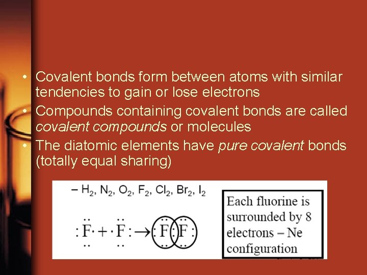  • Covalent bonds form between atoms with similar tendencies to gain or lose