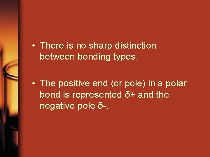  • There is no sharp distinction between bonding types. • The positive end
