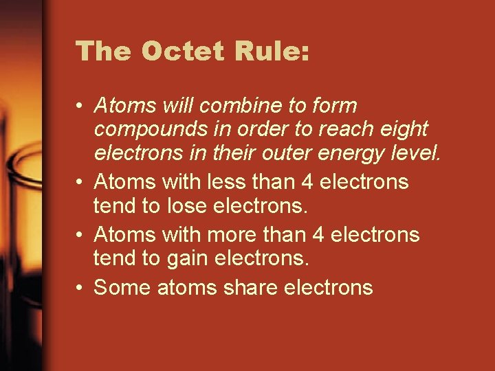 The Octet Rule: • Atoms will combine to form compounds in order to reach