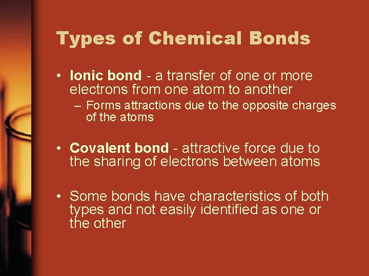 Types of Chemical Bonds • Ionic bond - a transfer of one or more