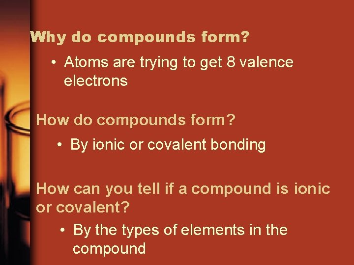 Why do compounds form? • Atoms are trying to get 8 valence electrons How