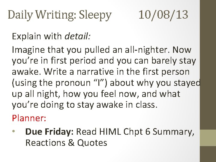 Daily Writing: Sleepy 10/08/13 Explain with detail: Imagine that you pulled an all-nighter. Now