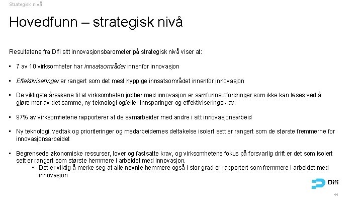 Strategisk nivå Hovedfunn – strategisk nivå Resultatene fra Difi sitt innovasjonsbarometer på strategisk nivå