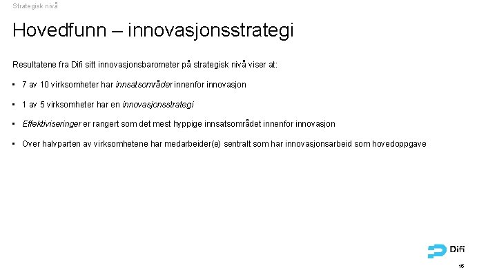 Strategisk nivå Hovedfunn – innovasjonsstrategi Resultatene fra Difi sitt innovasjonsbarometer på strategisk nivå viser
