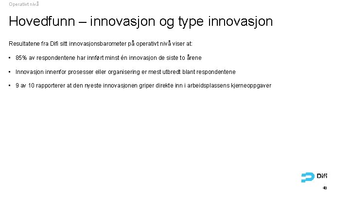 Operativt nivå Hovedfunn – innovasjon og type innovasjon Resultatene fra Difi sitt innovasjonsbarometer på