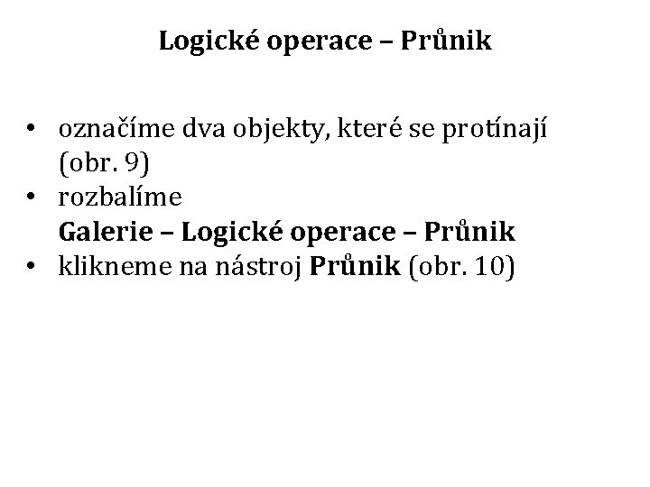 Logické operace – Průnik • označíme dva objekty, které se protínají (obr. 9) •