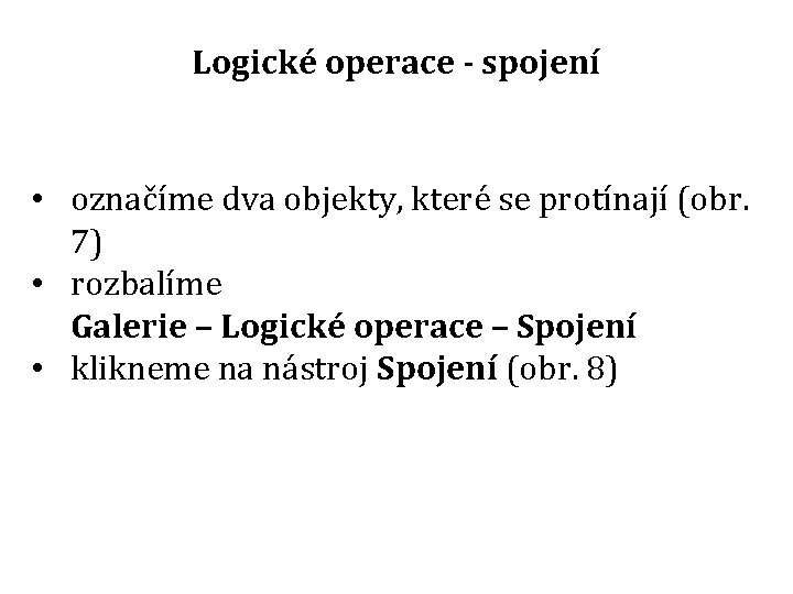 Logické operace - spojení • označíme dva objekty, které se protínají (obr. 7) •