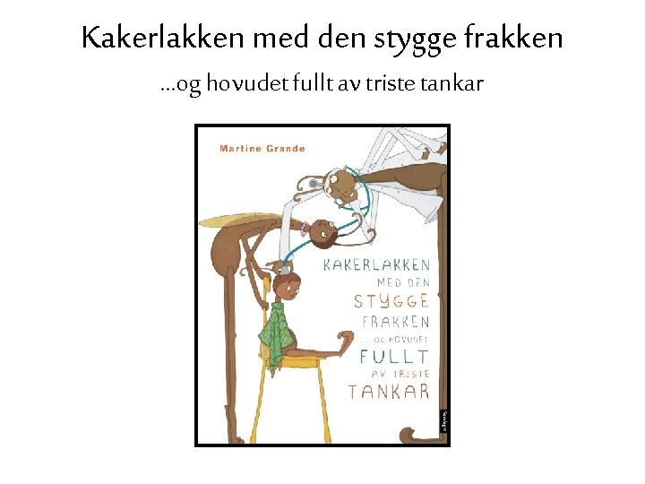 Kakerlakken med den stygge frakken …og hovudet fullt av triste tankar 