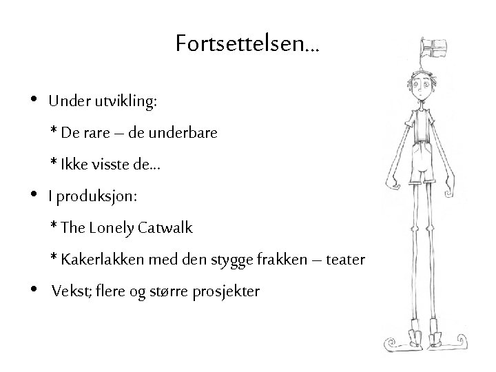 Fortsettelsen… • Under utvikling: * De rare – de underbare * Ikke visste de…