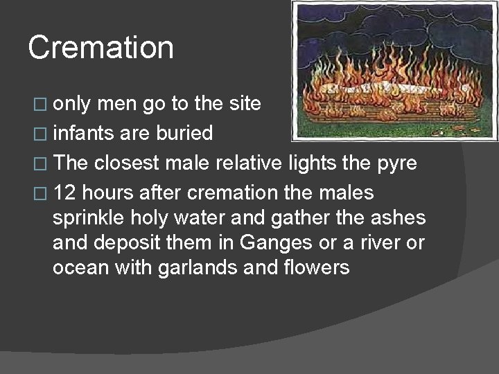 Cremation � only men go to the site � infants are buried � The