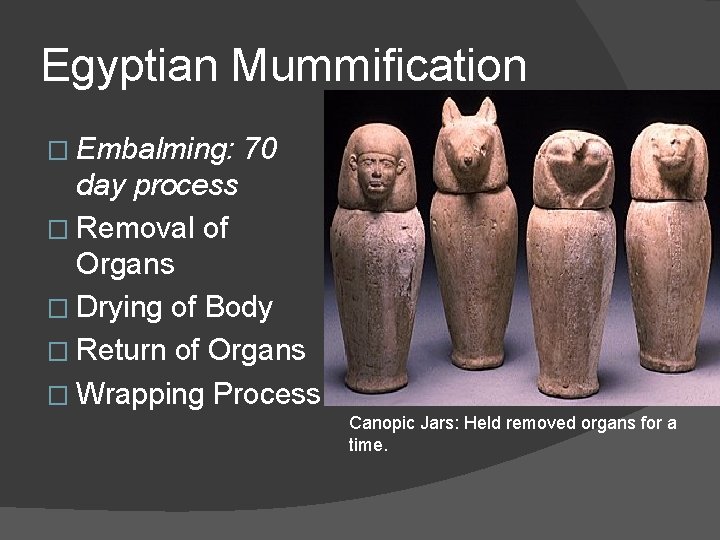 Egyptian Mummification � Embalming: 70 day process � Removal of Organs � Drying of
