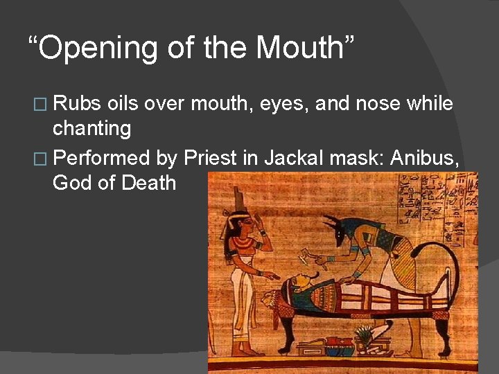 “Opening of the Mouth” � Rubs oils over mouth, eyes, and nose while chanting