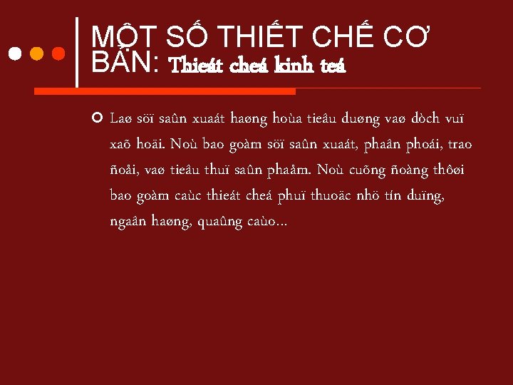 MỘT SỐ THIẾT CHẾ CƠ BẢN: Thieát cheá kinh teá ¢ Laø söï saûn