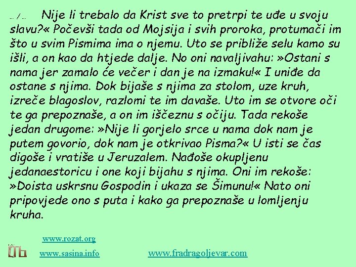 Nije li trebalo da Krist sve to pretrpi te uđe u svoju slavu? «