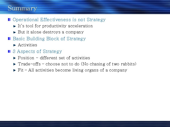 Summary Operational Effectiveness is not Strategy It’s tool for productivity acceleration But it alone