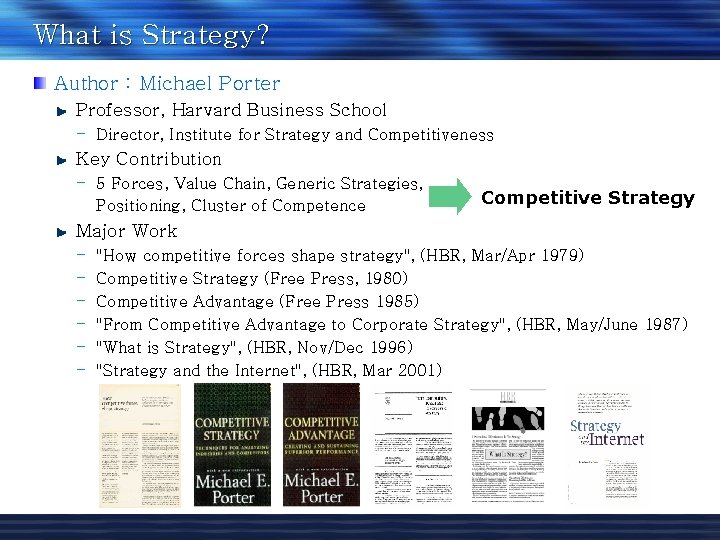 What is Strategy? Author : Michael Porter Professor, Harvard Business School - Director, Institute