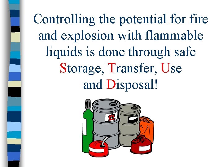Controlling the potential for fire and explosion with flammable liquids is done through safe