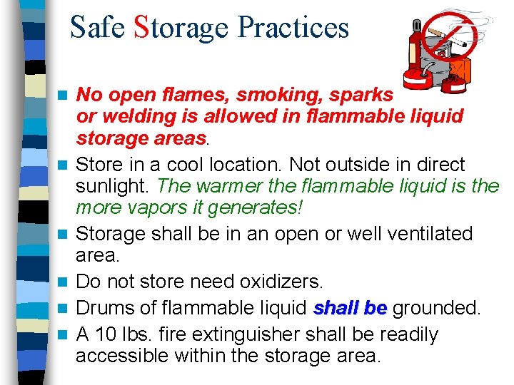 Safe Storage Practices n n n No open flames, smoking, sparks or welding is